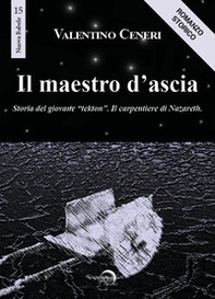 Il maestro d'ascia. Storia del giovane «Tekton». Il carpentiere di Nazareth - Librerie.coop