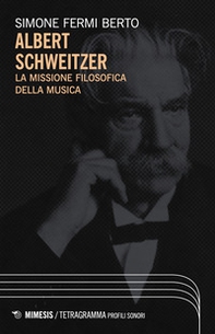 Albert Schweizer. La missione filosofica della musica - Librerie.coop