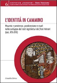 L'identità in cammino. Povertà e penitenza, predicazione e studi nello sviluppo dei testi legislativi dei frati Minori (secoli XIII-XVI) - Librerie.coop