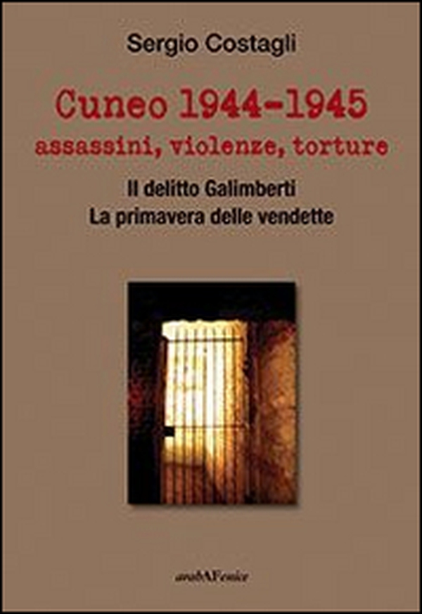 Cuneo 1944-1945. Assassini, violenze, torture - Librerie.coop Cuneo 1944-1945. Assassini, violenze, torture - Librerie.coop