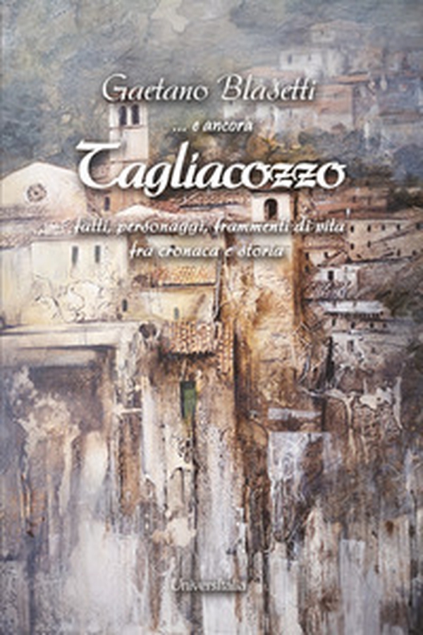 E ancora Tagliacozzo. Fatti, personaggi, frammenti di vita fra cronaca e storia - Librerie.coop E ancora Tagliacozzo. Fatti, personaggi, frammenti di vita fra cronaca e storia - Librerie.coop