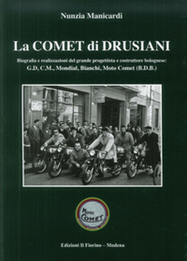 La comet di Drusiani. Biografia e realizzazioni del grande progettista e costruttore bolognese: G.D, C.M., Mondial, Bianchi, Moto Comet (B.D.B.) - Librerie.coop La comet di Drusiani. Biografia e realizzazioni del grande progettista e costruttore bolognese: G.D, C.M., Mondial, Bianchi, Moto Comet (B.D.B.) - Librerie.coop