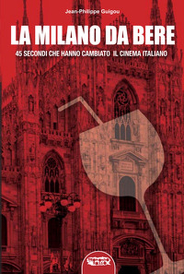 La «Milano da bere». 45 secondi che hanno cambiato il cinema italiano - Librerie.coop La «Milano da bere». 45 secondi che hanno cambiato il cinema italiano - Librerie.coop