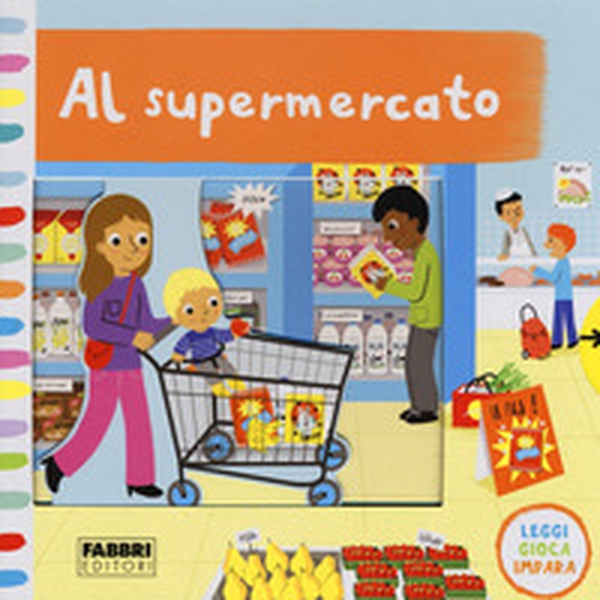 Al supermercato. Leggi, gioca, impara - Librerie.coop Al supermercato. Leggi, gioca, impara - Librerie.coop