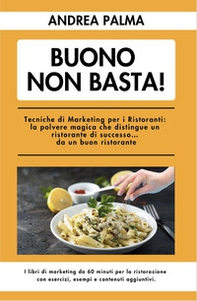 Buono non basta! Tecniche di marketing per i ristoranti: la polvere magica che distingue un ristorante di successo... da un buon ristorante - Librerie.coop Buono non basta! Tecniche di marketing per i ristoranti: la polvere magica che distingue un ristorante di successo... da un buon ristorante - Librerie.coop