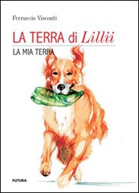 La terra di Lillii. La mia terra - Librerie.coop