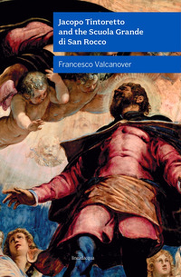 Jacopo Tintoretto and the Scuola Grande di San Rocco - Librerie.coop Jacopo Tintoretto and the Scuola Grande di San Rocco - Librerie.coop