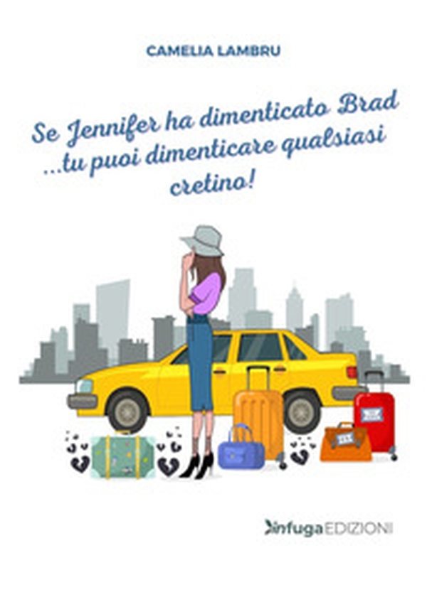 Se Jennifer ha dimenticato Brad... tu puoi dimenticare qualsiasi cretino! - Librerie.coop Se Jennifer ha dimenticato Brad... tu puoi dimenticare qualsiasi cretino! - Librerie.coop