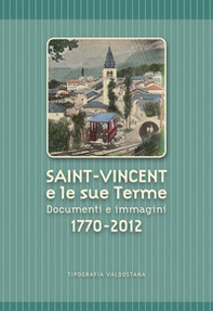 Saint-Vincent e le sue Terme. Documenti e immagini 1770-2012 - Librerie.coop