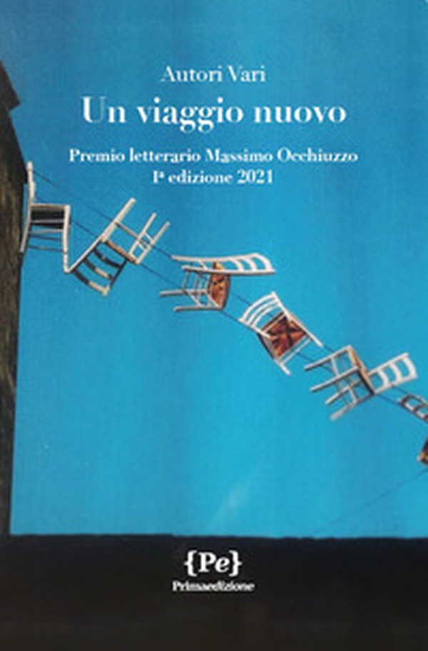 Un viaggio nuovo. Premio letterario Massimo Occhiuzzo 1° edizione 2021 - Librerie.coop Un viaggio nuovo. Premio letterario Massimo Occhiuzzo 1° edizione 2021 - Librerie.coop