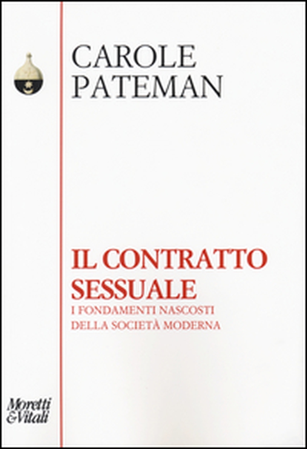 Il contratto sessuale. I fondamenti nascosti della società moderna - Librerie.coop