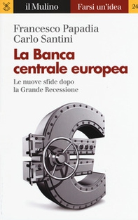 La Banca Centrale Europea. Le nuove sfide dopo la grande recessione - Librerie.coop