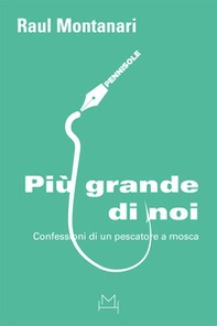 Più grande di noi. Confessioni di un pescatore a mosca - Librerie.coop Più grande di noi. Confessioni di un pescatore a mosca - Librerie.coop