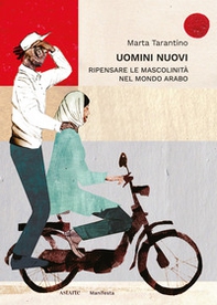 Uomini nuovi. Ripensare le mascolinità nel mondo arabo - Librerie.coop Uomini nuovi. Ripensare le mascolinità nel mondo arabo - Librerie.coop