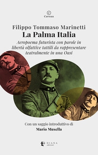 La palma Italia. Aeropoema futurista con parole in libertà olfattive tattili da rappresentare teatralmente in una oasi - Librerie.coop