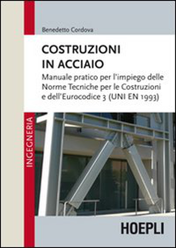 Costruzioni in acciaio. Manuale pratico per l'impiego delle norme tecniche per le costruzioni e dell'Eurocodice 3 (UNI EN 1993) - Librerie.coop Costruzioni in acciaio. Manuale pratico per l'impiego delle norme tecniche per le costruzioni e dell'Eurocodice 3 (UNI EN 1993) - Librerie.coop