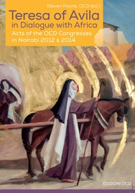 Teresa of Avila in dialogue with Africa. Acts of the OCD Congresses in Nairobi 2012 & 2014 - Librerie.coop