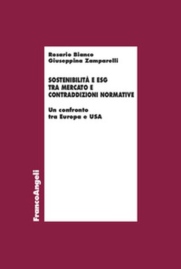 Sostenibilità e ESG tra mercato e contraddizioni normative. Un confronto tra Europa e Usa - Librerie.coop Sostenibilità e ESG tra mercato e contraddizioni normative. Un confronto tra Europa e Usa - Librerie.coop