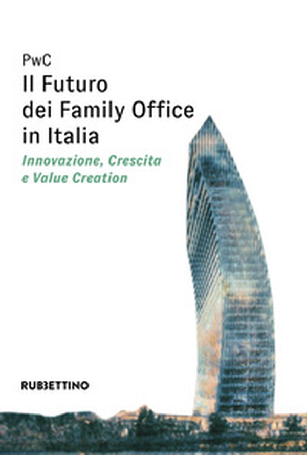 Il futuro dei Family Office in Italia. Innovazione, crescita e value creation - Librerie.coop Il futuro dei Family Office in Italia. Innovazione, crescita e value creation - Librerie.coop