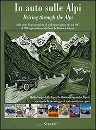 In auto sulle Alpi. Dalla coppa delle Alpi alla Route des Alpes, un secolo di personaggi, piloti, rally ed automobilismo epico - Librerie.coop