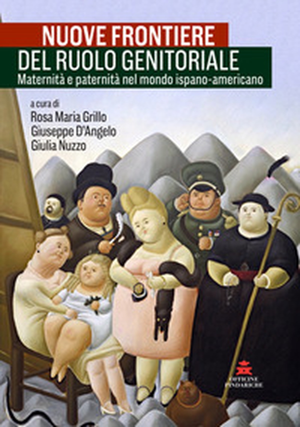 Nuove frontiere del ruolo genitoriale. Maternità e paternità nel mondo ispano-americano. Ediz. italiana e spagnola - Librerie.coop Nuove frontiere del ruolo genitoriale. Maternità e paternità nel mondo ispano-americano. Ediz. italiana e spagnola - Librerie.coop