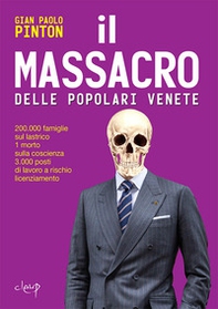 Il massacro delle Popolari venete. 200.000 famiglie sul lastrico, 1 morto sulla coscienza, 3.000 posti di lavoro a rischio licenziamento - Librerie.coop