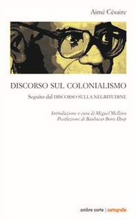 Discorso sul colonialismo. Seguito dal «Discorso sulla negritudine» - Librerie.coop