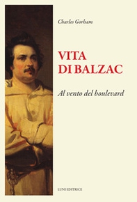 Vita di Balzac. Al vento del boulevard - Librerie.coop