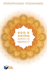 Ego e anima: amici o nemici? - Librerie.coop Ego e anima: amici o nemici? - Librerie.coop