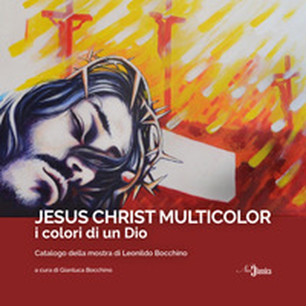 Jesus Christ Multicolor. I colori di un Dio. Catalogo della mostra di Leonildo Bocchino - Librerie.coop Jesus Christ Multicolor. I colori di un Dio. Catalogo della mostra di Leonildo Bocchino - Librerie.coop