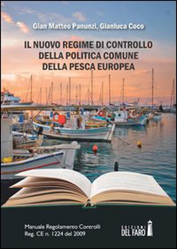 Il nuovo regime di controllo della politica comune della pesca europea. Manuale Regolamento Controlli Reg. CE n. 1224 del 2009 - Librerie.coop