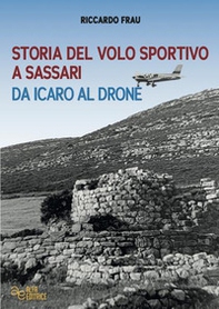 Storia del volo sportivo a Sassari da Icaro al drone - Librerie.coop