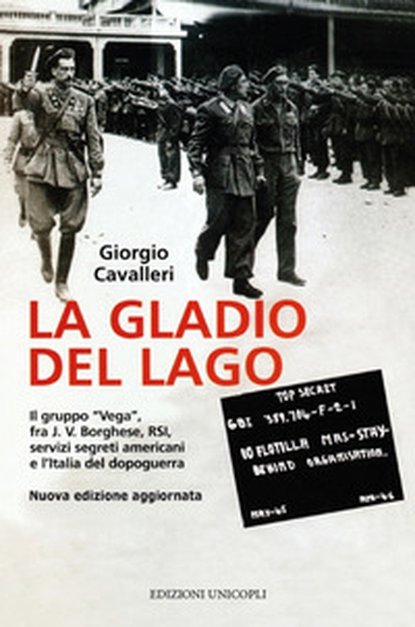 La Gladio del lago. Il gruppo «Vega» fra J. V. Borghese, RSI, servizi segreti americani e l'Italia del dopoguerra - Librerie.coop La Gladio del lago. Il gruppo «Vega» fra J. V. Borghese, RSI, servizi segreti americani e l'Italia del dopoguerra - Librerie.coop