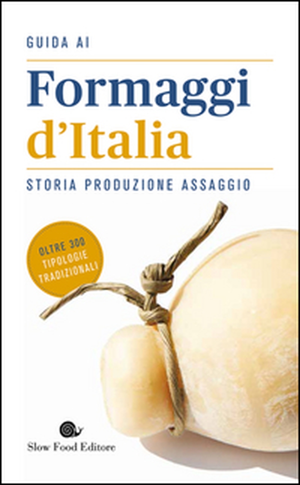 Guida ai formaggi d'Italia. Storia produzione assaggio - Librerie.coop Guida ai formaggi d'Italia. Storia produzione assaggio - Librerie.coop