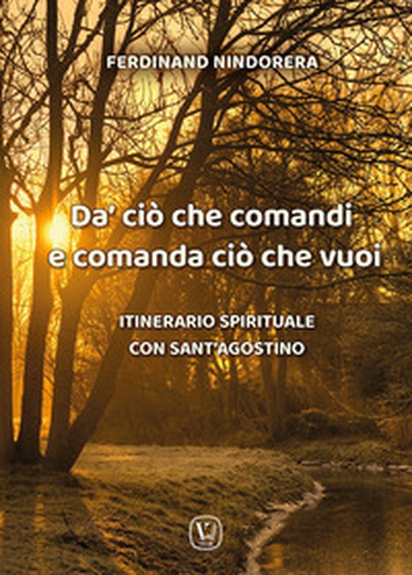 Da' ciò che comandi e comanda ciò che vuoi. Itinerario spirituale con sant'Agostino - Librerie.coop Da' ciò che comandi e comanda ciò che vuoi. Itinerario spirituale con sant'Agostino - Librerie.coop