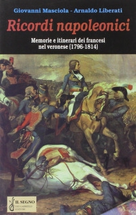 Ricordi napoleonici. Memorie e itinerari dei francesi nel veronese (1796-1814) - Librerie.coop