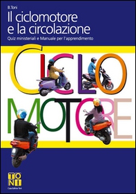 Il ciclomotore e la circolazione. Quiz ministeriali e manuale per l'apprendimento - Librerie.coop Il ciclomotore e la circolazione. Quiz ministeriali e manuale per l'apprendimento - Librerie.coop