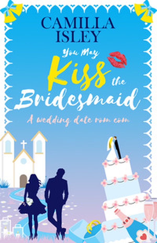 You may kiss the bridesmaid. A wedding date rom com - Librerie.coop You may kiss the bridesmaid. A wedding date rom com - Librerie.coop