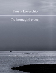 Tra immagini e voci. Percorso tra scritti poetici e immagini emotive - Librerie.coop