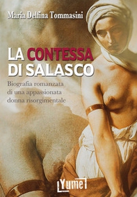 La contessa di Salasco. Biografia romanzata di una appassionata donna risorgimentale - Librerie.coop