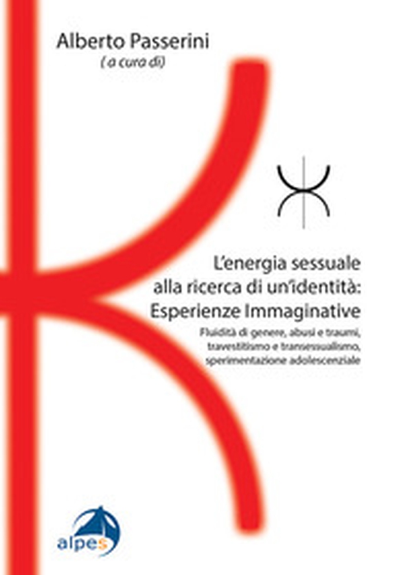L'energia sessuale alla ricerca di un'identitàEsperienze Immaginative. Fluidità di genere, abusi e traumi, travestitismo e transessualismo, sperimentazione adolescenziale - Librerie.coop
