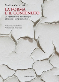 La forma e il contenuto. Un ripensamento della teologia attraverso i campi semantici - Librerie.coop