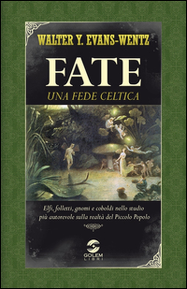 Fate: una fede celtica. Elfi, folletti, gnomi e coboldi nello studio più autorevole sulla realtà del piccolo popolo - Librerie.coop Fate: una fede celtica. Elfi, folletti, gnomi e coboldi nello studio più autorevole sulla realtà del piccolo popolo - Librerie.coop
