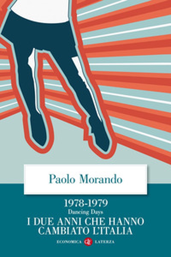 Dancing days. 1978-1979. I due anni che hanno cambiato l'Italia - Librerie.coop Dancing days. 1978-1979. I due anni che hanno cambiato l'Italia - Librerie.coop