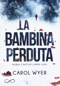 La bambina perduta. Robyn Carter - Librerie.coop La bambina perduta. Robyn Carter - Librerie.coop
