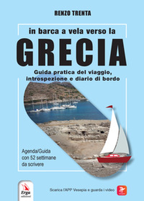 In barca a vela verso la Grecia. Guida pratica del viaggio, introspezione e diario di bordo - Librerie.coop In barca a vela verso la Grecia. Guida pratica del viaggio, introspezione e diario di bordo - Librerie.coop