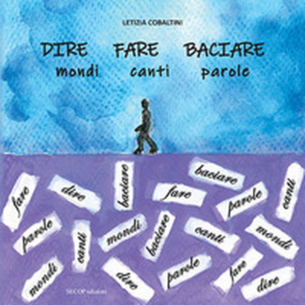 Dire fare baciare. Mondi canti parole - Librerie.coop Dire fare baciare. Mondi canti parole - Librerie.coop