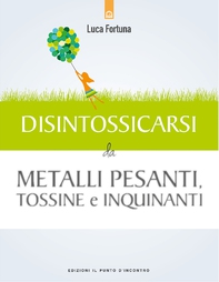 Disintossicarsi da metalli pesanti, tossine e inquinanti - Librerie.coop Disintossicarsi da metalli pesanti, tossine e inquinanti - Librerie.coop