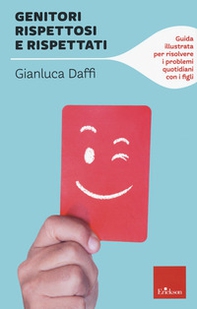 Genitori rispettosi e rispettati. Guida illustrata per risolvere i problemi quotidiani con i figli - Librerie.coop