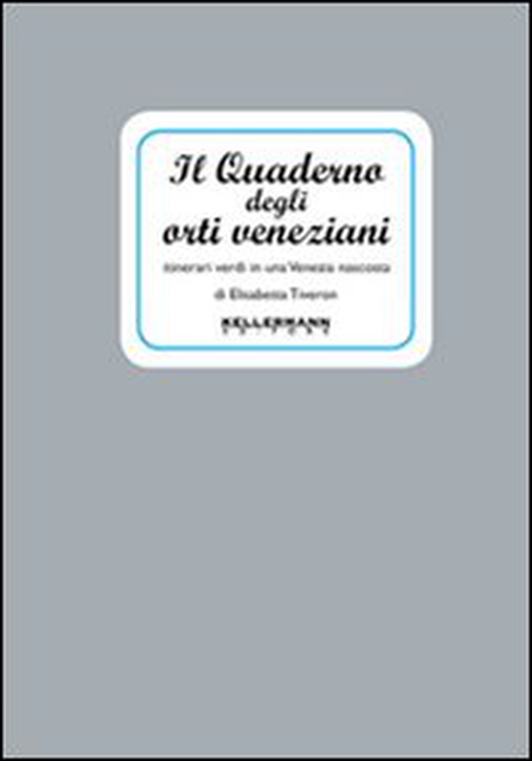 Il quaderno degli orti veneziani. Itinerari verdi in una Venezia nascosta - Librerie.coop Il quaderno degli orti veneziani. Itinerari verdi in una Venezia nascosta - Librerie.coop